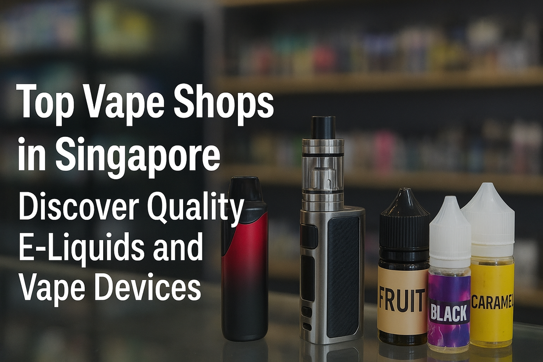 Top Vape Shops in Singapore: Discover Quality E-Liquids and the Best Vape Devices